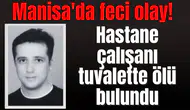 Manisa'da feci olay! Hastane çalışanı tuvalette ölü bulundu