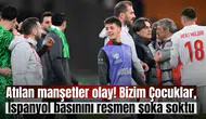 Atılan manşetler olay! Bizim Çocuklar, İspanyol basınını resmen şoka soktu