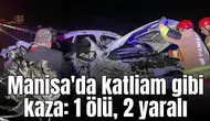 Manisa'da katliam gibi kaza: 1 ölü, 2 yaralı
