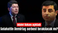 Selahattin Demirtaş serbest bırakılacak mı? Adalet Bakanı açıkladı