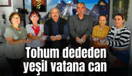 Tohum dededen yeşil vatana can