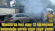 Manisa'da feci olay: 13 öğrencinin bulunduğu servis cayır cayır yandı!
