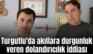 Turgutlu'da akıllara durgunluk veren dolandırıcılık iddiası
