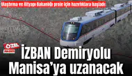 Ulaştırma ve Altyapı Bakanlığı proje için hazırlıklara başladı:  İZBAN Demiryolu Manisa’ya uzanacak