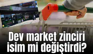 Dev market zinciri isim mi değiştirdi?