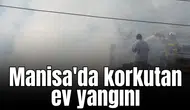 Manisa'da korkutan ev yangını