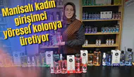 Manisalı kadın girişimci yöresel kolonya üretiyor