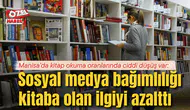 Manisa’da kitap okuma oranlarında ciddi düşüş var: Sosyal medya bağımlılığı kitaba olan ilgiyi azalttı