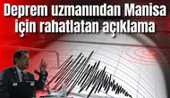 Deprem uzmanından Manisa için rahatlatan açıklama