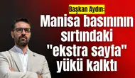 Başkan Aydın: Manisa basınının sırtındaki "ekstra sayfa" yükü kalktı