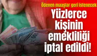 Yüzlerce kişinin emekliliği iptal edildi!