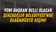 ŞEHZADELER BELEDİYESİ’NDE OLAĞANÜSTÜ SEÇİM! YENİ BAŞKAN BELLİ OLACAK