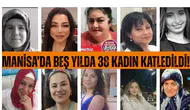 Manisa’da beş yılda 38 kadın katledildi!