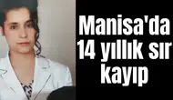 Manisa'da 14 yıllık sır kayıp