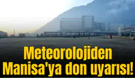 Meteorolojiden Manisa'ya don uyarısı!