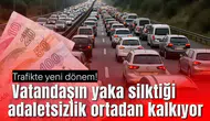 Trafikte yeni dönem! Vatandaşın yaka silktiği adaletsizlik ortadan kalkıyor