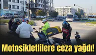 Motosikletlilere ceza yağdı!
