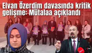 Elvan Özerdim davasında kritik gelişme: Mütalaa açıklandı