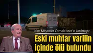Kim Milyoner Olmak İster'e katılmıştı: Eski muhtar varilin içinde ölü bulundu