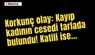 Korkunç olay: Kayıp kadının cesedi tarlada bulundu! Katili ise...