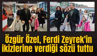 Özgür Özel, Ferdi Zeyrek'in ikizlerine verdiği sözü tuttu