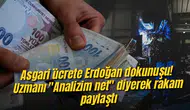 Asgari ücrete Erdoğan dokunuşu! Uzmanı "Analizim net" diyerek rakam paylaştı