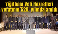 Yiğitbaşı Veli Hazretleri vefatının 520. yılında anıldı