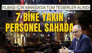YILBAŞI İÇİN MANİSA’DA TÜM TEDBİRLER ALINDI: 7 BİNE YAKIN PERSONEL SAHADA