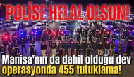Manisa'nın da dahil olduğu dev operasyonda 455 tutuklama!