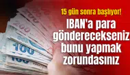 15 gün sonra başlıyor! IBAN'a para gönderecekseniz bunu yapmak zorundasınız