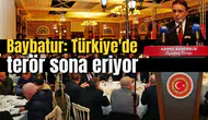 Baybatur: Türkiye'de terör sona eriyor