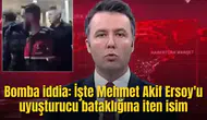 Bomba iddia: İşte Mehmet Akif Ersoy'u uyuşturucu bataklığına iten isim