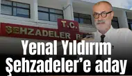 Yenal Yıldırım Şehzadeler'e aday