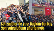 Şehzadeler’de yas: Başkan Durbay son yolculuğuna uğurlanıyor