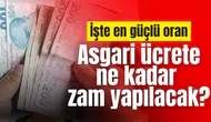 Asgari ücrete ne kadar zam yapılacak? İşte en güçlü oran