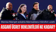 Manisalıların asgari ücret beklentileri ne kadar?