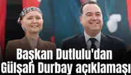 Başkan Dutlulu'dan Gülşah Durbay açıklamaşı