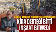 Kentsel dönüşüm mağduriyeti devam ediyor: Kira desteği bitti inşaat bitmedi