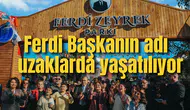 Ferdi Başkanın adı kilometrelerce uzaklıkta yaşatılıyor