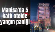 Manisa'da 5 katlı otelde yangın paniği