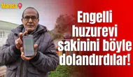 Engelli huzurevi sakinini böyle dolandırdılar!