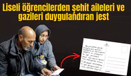 Liseli öğrencilerden şehit aileleri ve gazileri duygulandıran jest