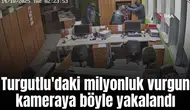 Turgutlu'daki milyonluk vurgun kameraya böyle yakalandı