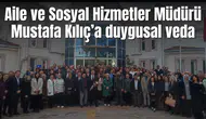 Aile ve Sosyal Hizmetler Müdürü Mustafa Kılıç’a duygusal veda
