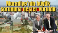 Muradiye’nin büyük sorununa neşter vuruldu