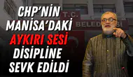 CHP'nin Manisa'daki aykırı sesi disipline sevk edildi