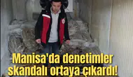 Manisa'da denetimler skandalı ortaya çıkardı!