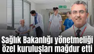 Sağlık Bakanlığı yönetmeliği özel kuruluşları mağdur etti