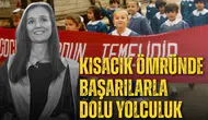 Kısacık ömründe başarılarla dolu yolculuk