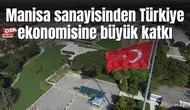 Manisa sanayisinden Türkiye ekonomisine büyük katkı